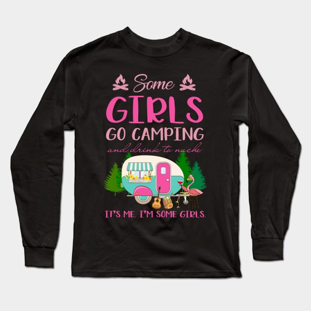 Some Girl Go Camping And Drink To Muche Long Sleeve T-Shirt by ROMANSAVINRST